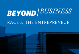 Beyond Business Race & The Entrepreneur